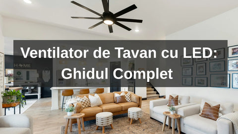 Ventilator de Tavan cu LED: Ghidul Complet pentru o Vară Răcoroasă și Eficientă led-box.ro